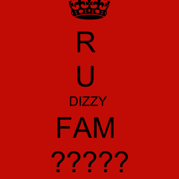 AreYouDizzyFam